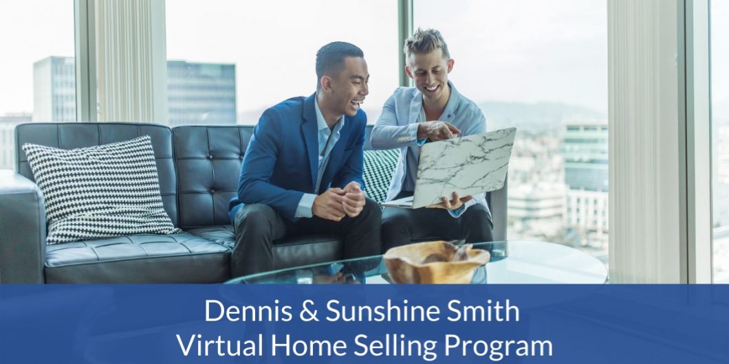 Dennis & Sunshine’s Virtual Home Selling Program